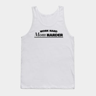 Work Hard Mom Harder Funny Working Mom Gift Tank Top